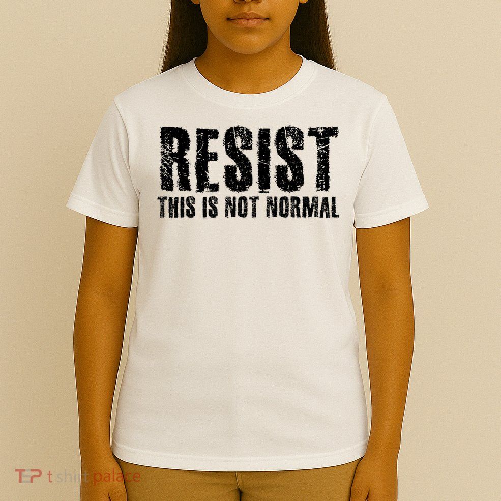 RESIST THIS IS NOT NORMAL ANTI TRUMP  T-Shirt