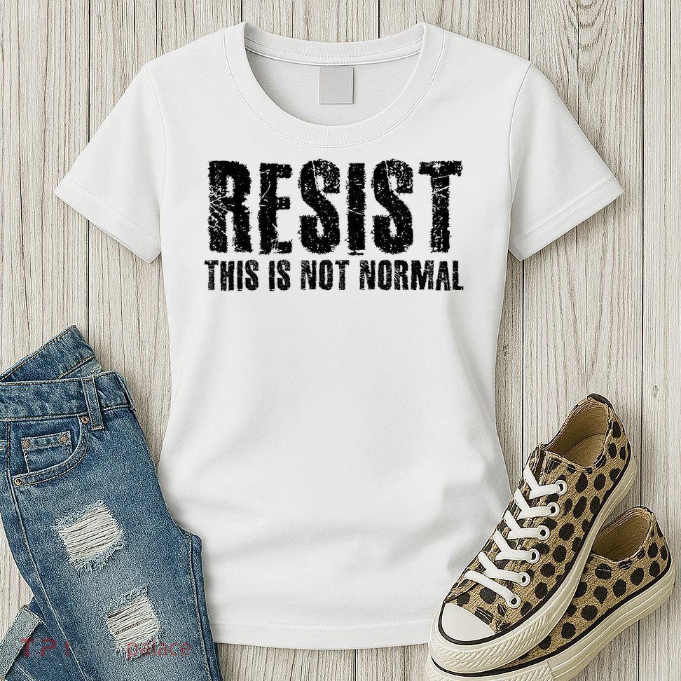 RESIST THIS IS NOT NORMAL ANTI TRUMP  Womens T-Shirt