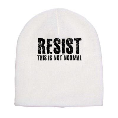 RESIST THIS IS NOT NORMAL ANTI TRUMP  Short Acrylic Beanie