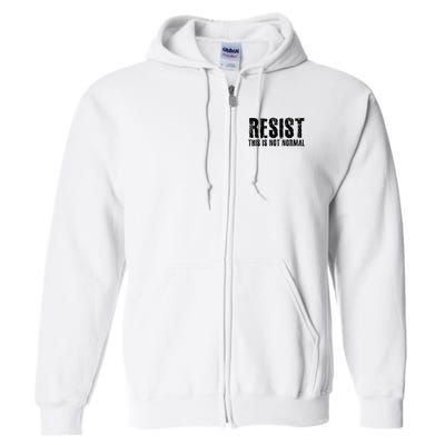 RESIST THIS IS NOT NORMAL ANTI TRUMP  Full Zip Hoodie