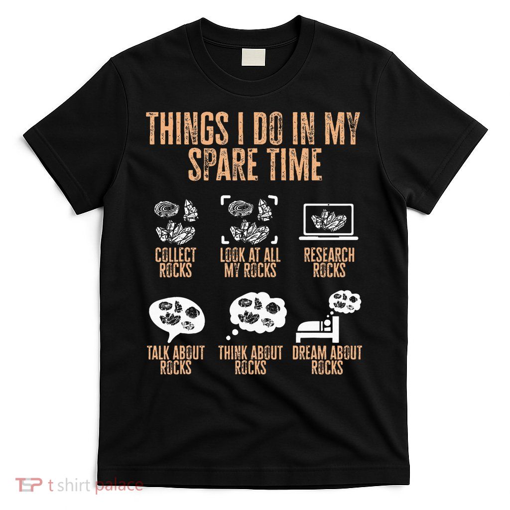 Rockhound Things I Do In My Spare Time Rock Collecting T-Shirt