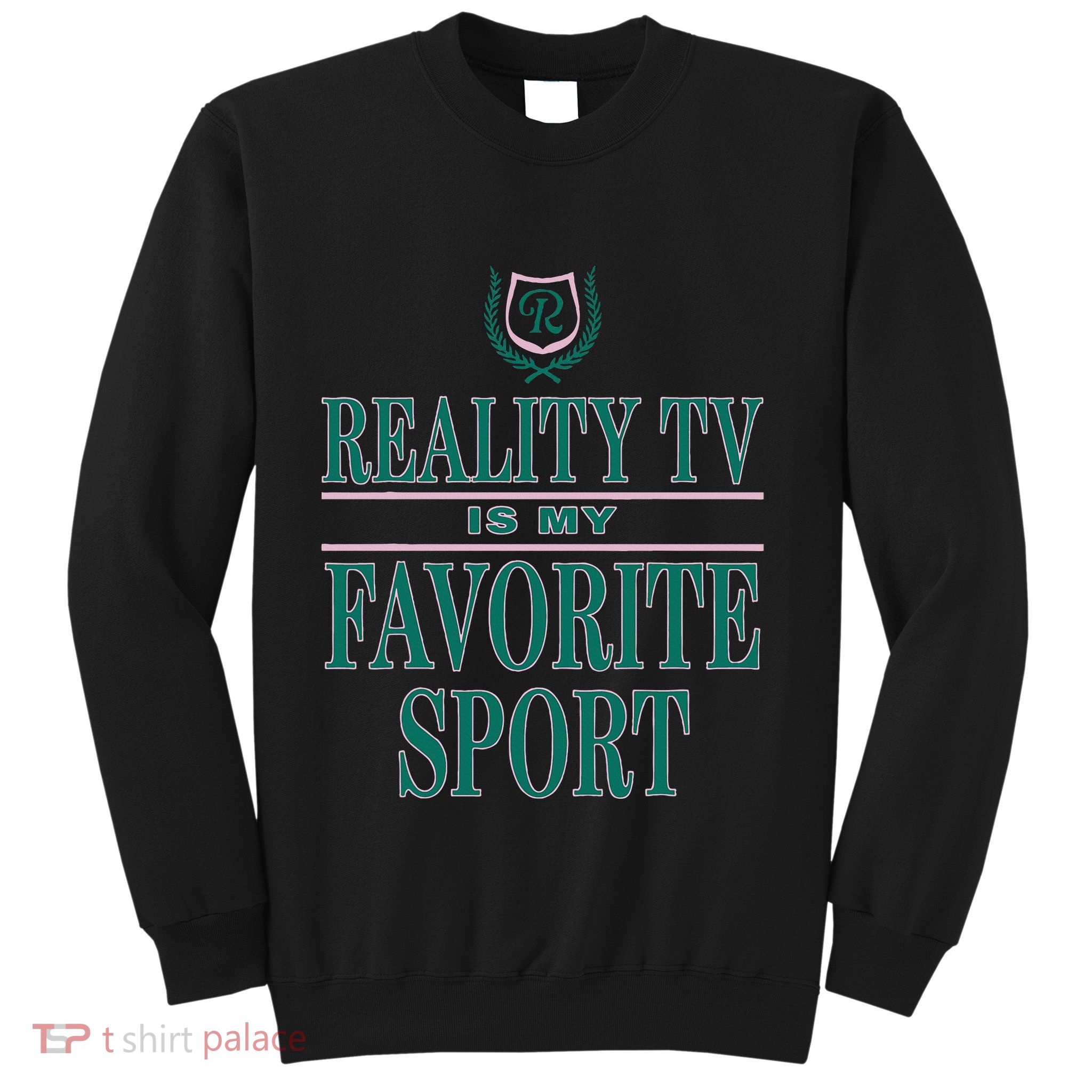 Reality Tv Is My Favorite Sport Apparel Sweatshirt
