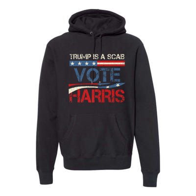 Retro Trump Is A Scab Vote Harris Funny Harris Kamala Trump Premium Hoodie