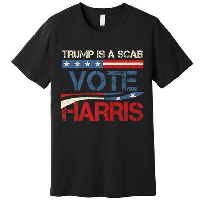 Retro Trump Is A Scab Vote Harris Funny Harris Kamala Trump Premium T-Shirt