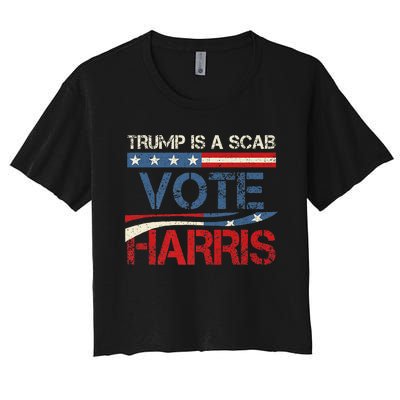 Retro Trump Is A Scab Vote Harris Funny Harris Kamala Trump Women's Crop Top Tee