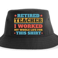 Retired Teacher I Worked My Whole Life For This Shirt Sustainable Bucket Hat