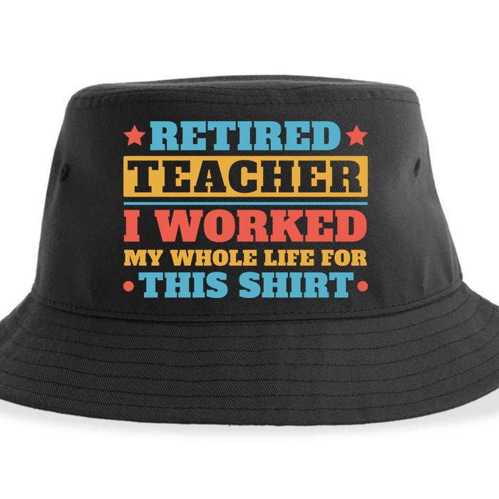Retired Teacher I Worked My Whole Life For This Shirt Sustainable Bucket Hat