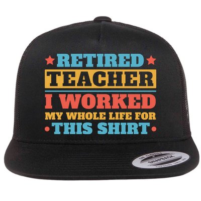 Retired Teacher I Worked My Whole Life For This Shirt Flatbill Hat