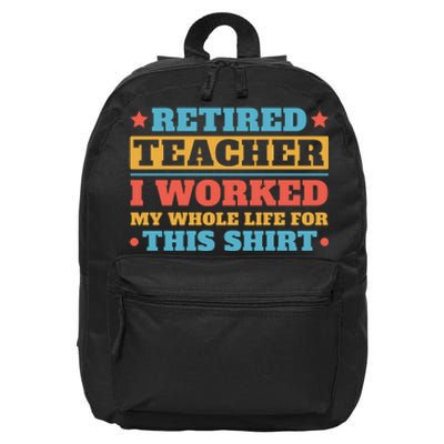 Retired Teacher I Worked My Whole Life For This Shirt 16 in Basic Backpack