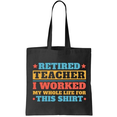 Retired Teacher I Worked My Whole Life For This Shirt Bag