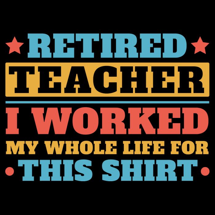 Retired Teacher I Worked My Whole Life For This Shirt Poster