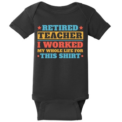 Retired Teacher I Worked My Whole Life For This Shirt Baby Bodysuit