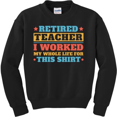 Retired Teacher I Worked My Whole Life For This Shirt Kids Sweatshirt