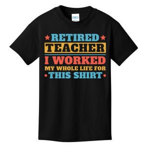 Retired Teacher I Worked My Whole Life For This Shirt Kids T-Shirt