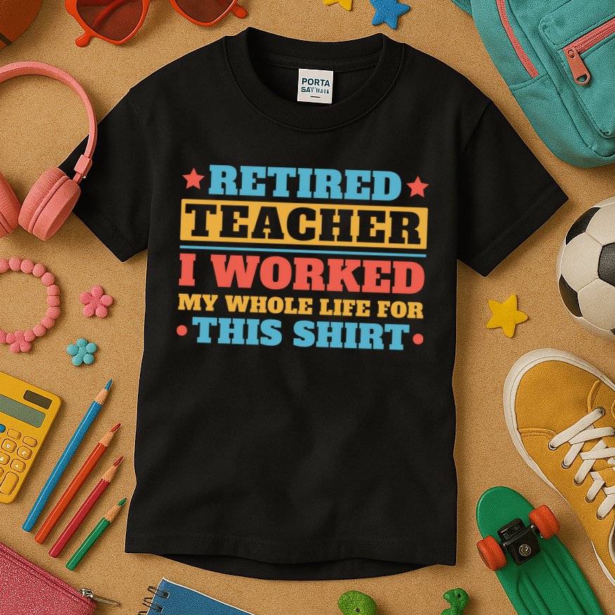 Retired Teacher I Worked My Whole Life For This Shirt Kids T-Shirt