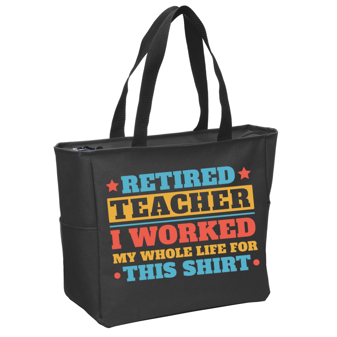 Retired Teacher I Worked My Whole Life For This Shirt Zip Tote Bag
