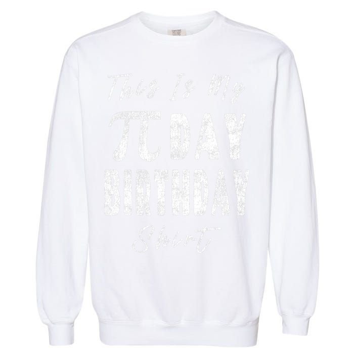 Retro This Is My Pi Day Birthday Shirt Pi Symbol 3 14 Garment-Dyed Sweatshirt