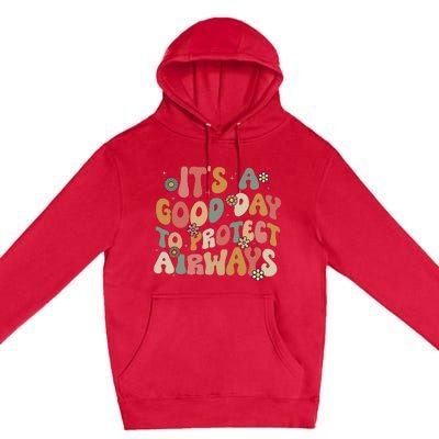 Respiratory Therapist ItS A Good Day To Protect Airways Premium Pullover Hoodie