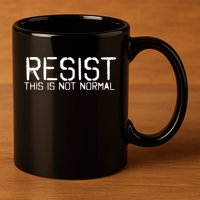 Resist This is Not Normal Anti Trump  11oz C Handle Ceramic Mug