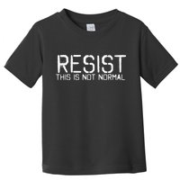 Resist This is Not Normal Anti Trump  Toddler T-Shirt