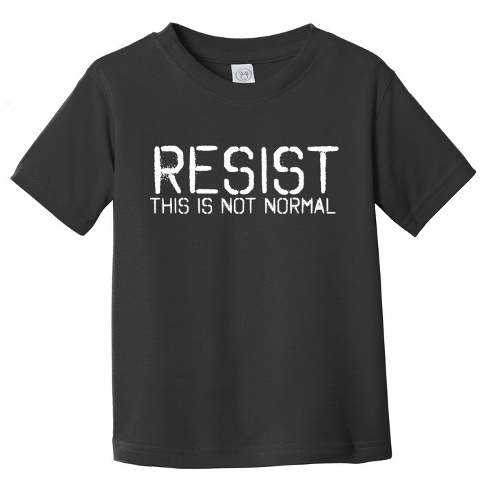 Resist This is Not Normal Anti Trump  Toddler T-Shirt