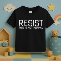 Resist This is Not Normal Anti Trump  Toddler T-Shirt