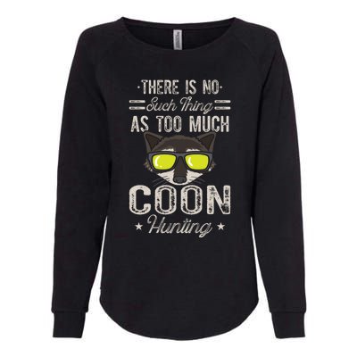 Raccoon There Is No Such Thing As Too Much Coon Hunting Cool Gift Womens California Wash Sweatshirt