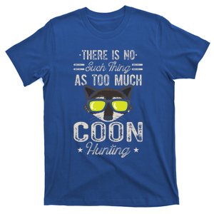 Raccoon There Is No Such Thing As Too Much Coon Hunting Cool Gift T-Shirt