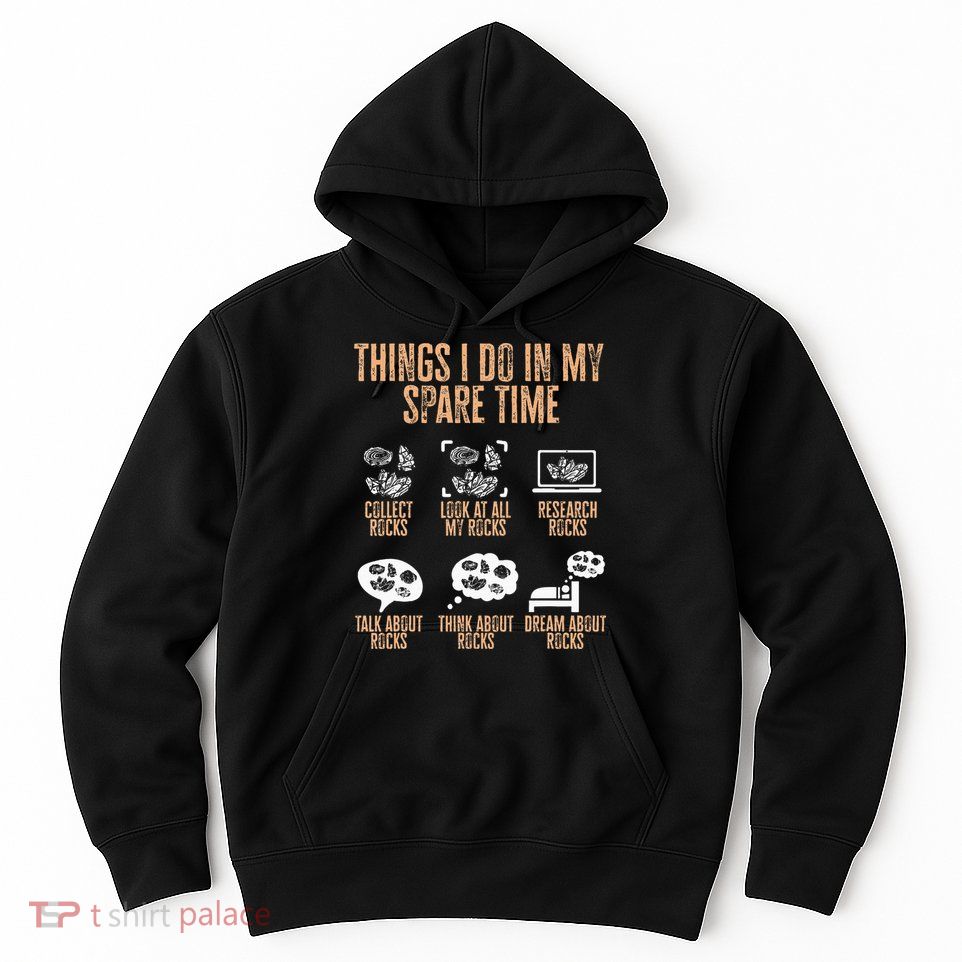 Rockhound Things I Do In My Spare Time Rock Collecting Hoodie