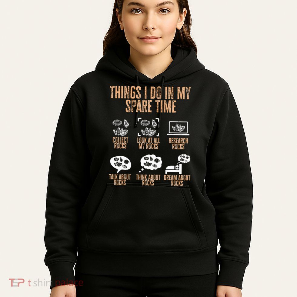 Rockhound Things I Do In My Spare Time Rock Collecting Hoodie