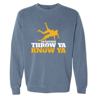 Rather Throw Know Wrestling Wrestler Garment-Dyed Sweatshirt