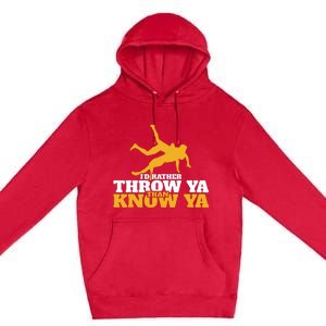 Rather Throw Know Wrestling Wrestler Premium Pullover Hoodie