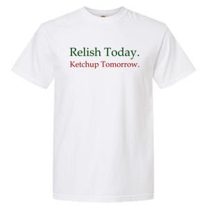 Relish Today Ketchup Tomorrow Garment-Dyed Heavyweight T-Shirt