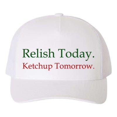 Relish Today Ketchup Tomorrow Yupoong Adult 5-Panel Trucker Hat