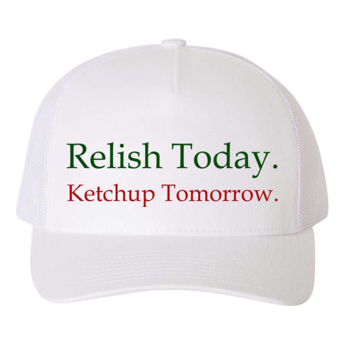 Relish Today Ketchup Tomorrow Yupoong Adult 5-Panel Trucker Hat