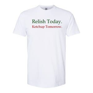 Relish Today Ketchup Tomorrow Softstyle CVC T-Shirt