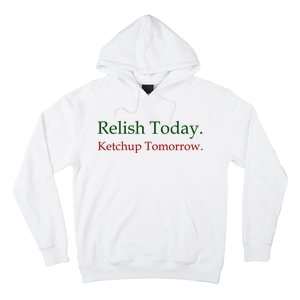 Relish Today Ketchup Tomorrow Hoodie