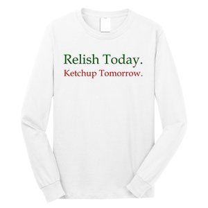 Relish Today Ketchup Tomorrow Long Sleeve Shirt