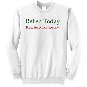 Relish Today Ketchup Tomorrow Sweatshirt