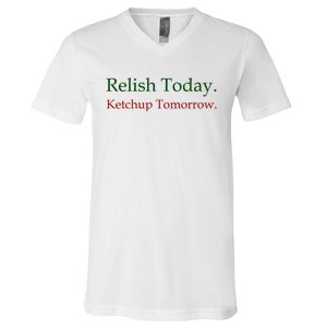 Relish Today Ketchup Tomorrow V-Neck T-Shirt