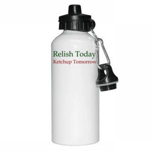 Relish Today Ketchup Tomorrow Aluminum Water Bottle 