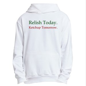 Relish Today Ketchup Tomorrow Urban Pullover Hoodie