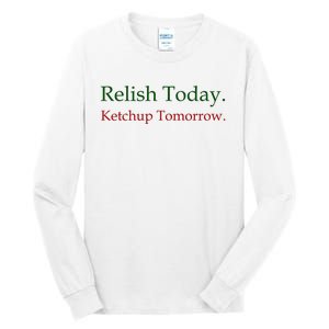 Relish Today Ketchup Tomorrow Tall Long Sleeve T-Shirt