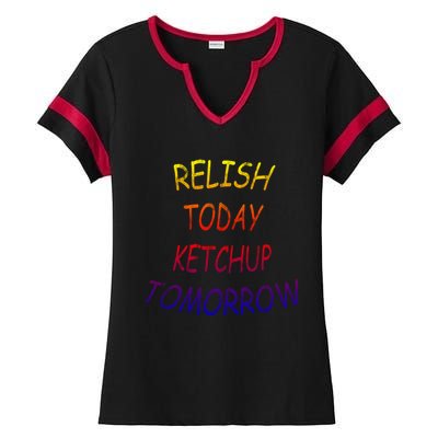 Relish Today Ketchup Tomorrow Giftgift Ladies Halftime Notch Neck Tee