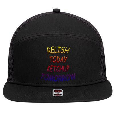 Relish Today Ketchup Tomorrow Giftgift 7 Panel Mesh Trucker Snapback Hat