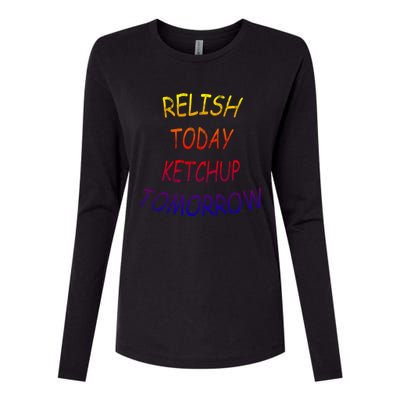 Relish Today Ketchup Tomorrow Giftgift Womens Cotton Relaxed Long Sleeve T-Shirt