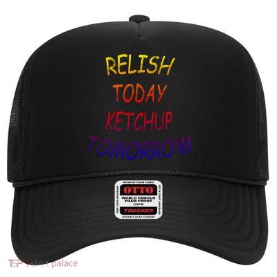 Relish Today Ketchup Tomorrow Giftgift High Crown Mesh Back Trucker Hat