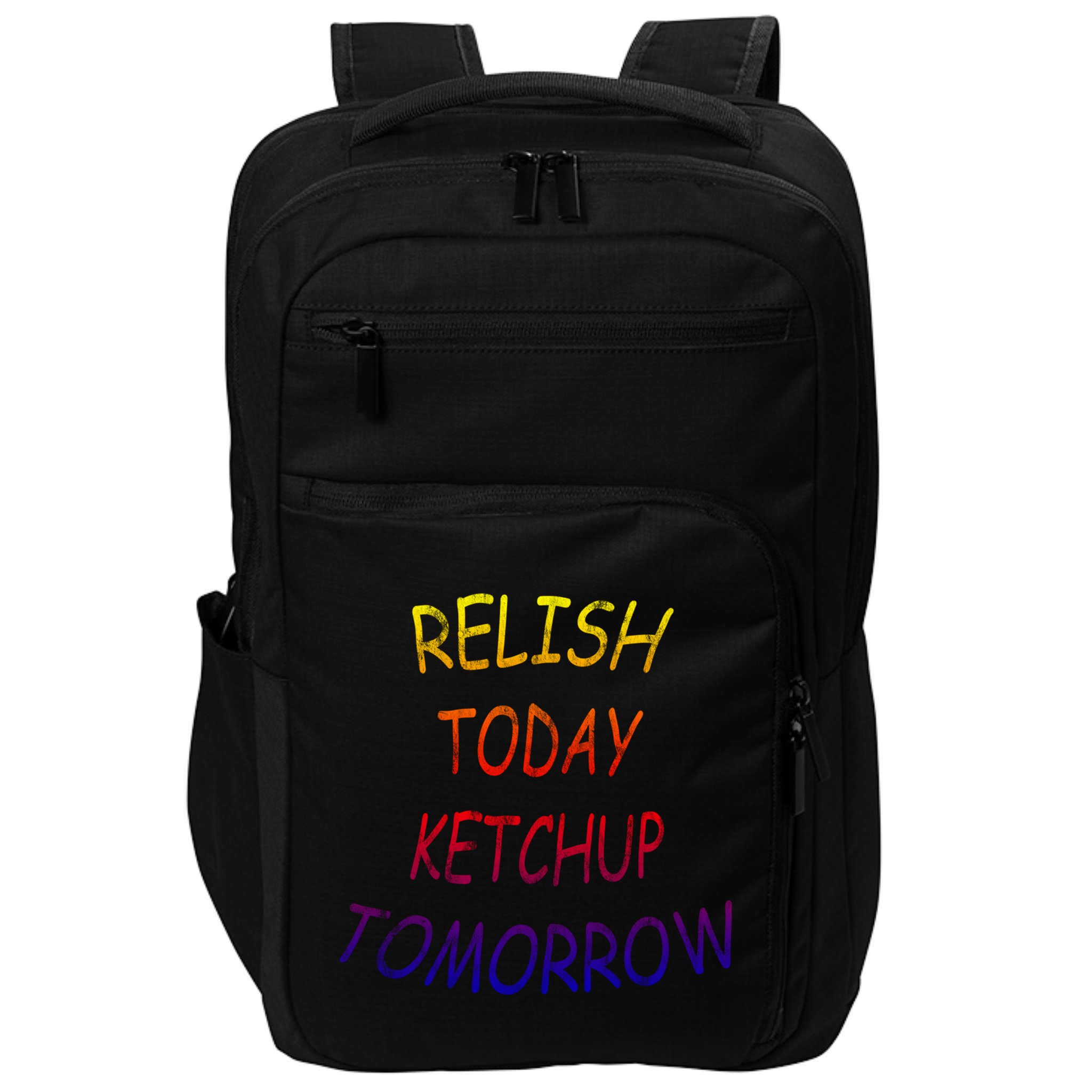 Relish Today Ketchup Tomorrow Giftgift Impact Tech Backpack