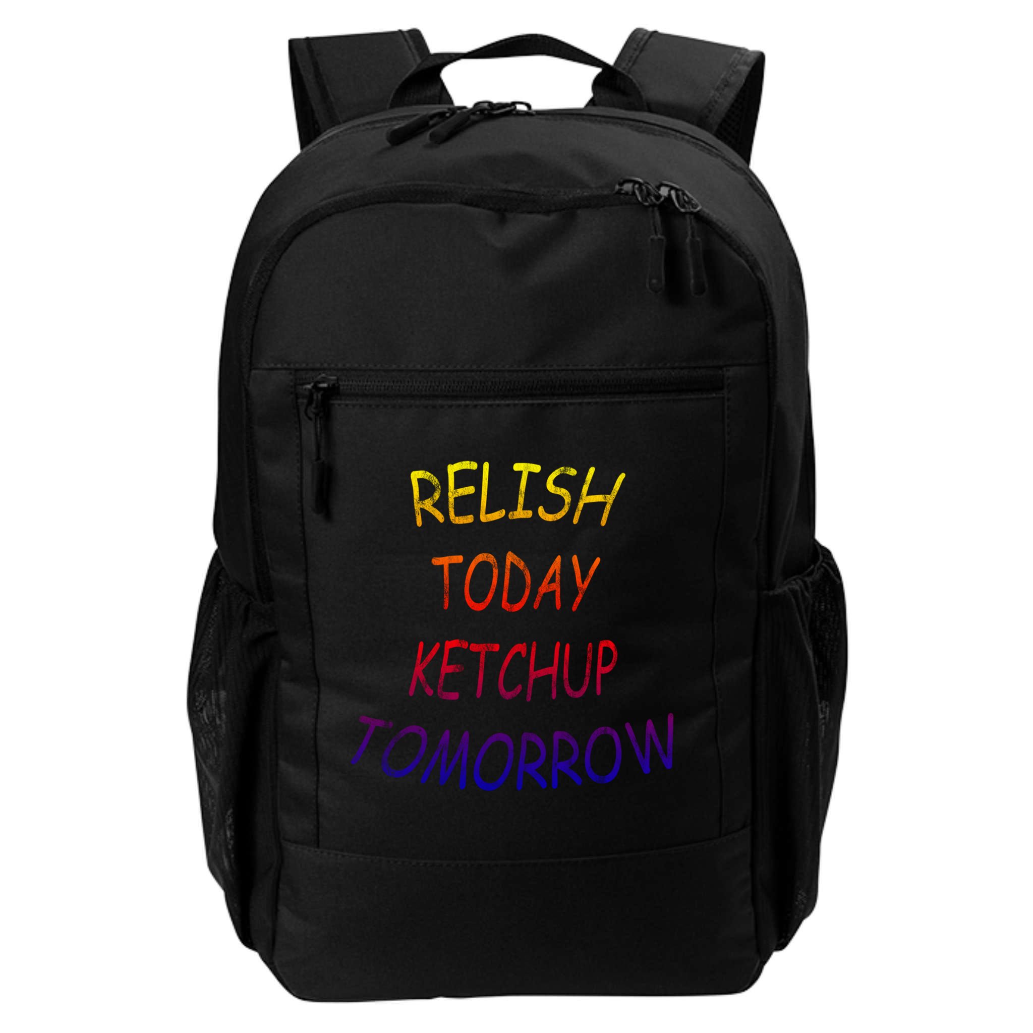 Relish Today Ketchup Tomorrow Giftgift Backpack