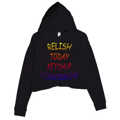 Relish Today Ketchup Tomorrow Giftgift Crop Fleece Hoodie